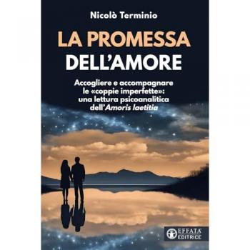 La promessa dell'amore. Accogliere e accompagnare le «coppie imperfette»: una lettura psicoanalitica dell'«Amoris laetitia»