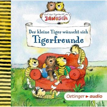Florian Fickel Der Kleine Tiger Wünscht Sich Tigerfreunde: Nach Einer Figurenwelt Von Janosch