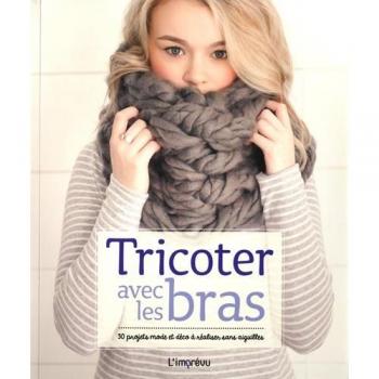 Tricoter avec les bras : 30 projets mode et déco à réaliser sans aiguilles