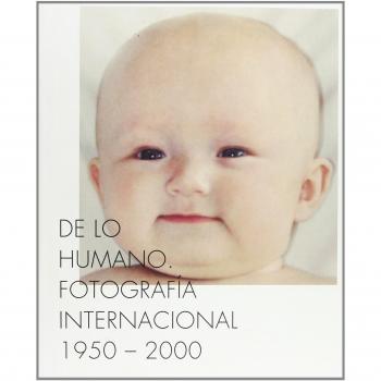De Lo Humano : Fotografía Internacional, 1950-2000