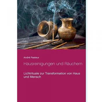 Hausreinigungen und Räuchern: Lichtrituale zur Transformation von Haus und Mensch