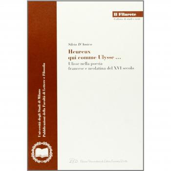Heureux qui comme Ulysse. Ulisse nella poesia francese e neolatina del XVI secolo