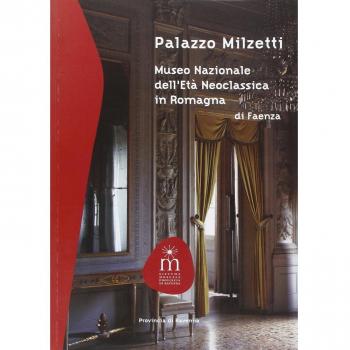 Palazzo Milzetti. Museo Nazionale dell'età neoclassica in Romagna-Faenza
