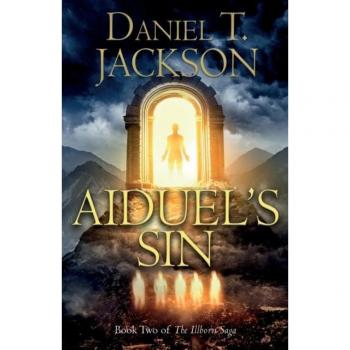 Aiduel's Sin: Book Two of The Illborn Saga by Daniel T. Jackson