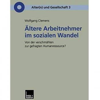 Altere Arbeitnehmer Im Sozialen Wandel,  Reihe Alter(N) Und Gesellschaft