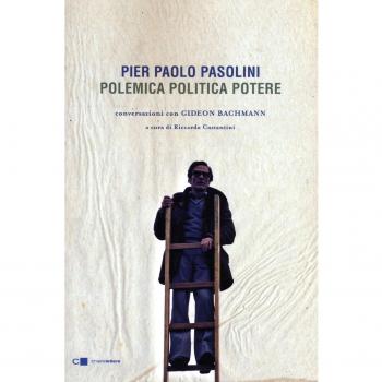 Pier Paolo Pasolini. Polemica politica potere. Conversazioni con Gideon Bachmann