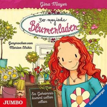 Gina Mayer Der Magische Blumenladen [1]: Ein Geheimnis Kommt Selten Allein