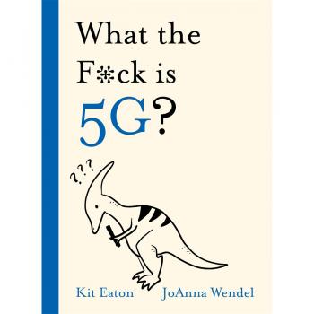 What the Fck is 5G by Kit Eaton