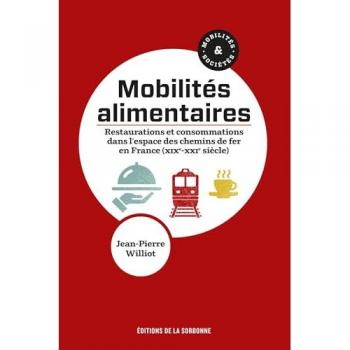 Mobilités alimentaires : restaurations et consommations dans l'espace des chemins de fer en France : XIXe-XXIe siècle