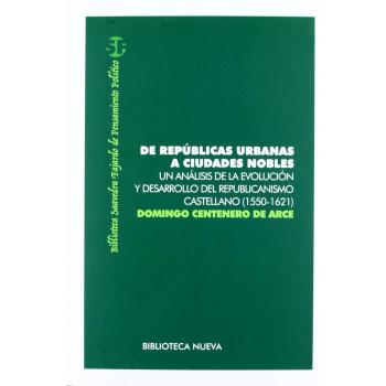 De Repúblicas Urbanas A Ciudades Nobles. Un Análisis De La Evolución Y Desarrollo Del Republicanismo Castellano (1550-1621)