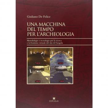 Una macchina del tempo per l'archeologia. Metodologie e tecnologie per la ricerca la fruizione virtuale del sito di Faragola
