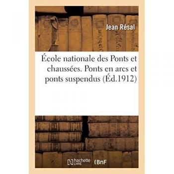 École nationale des Ponts et chaussées. Ponts en arcs et ponts suspendus Tome 2