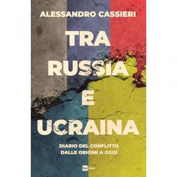 Tra Russia e Ucraina. Diario del conflitto dalle origini a oggi