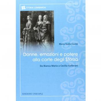Donne, emozioni e potere alla corte degli Sforza. Da Bianca Maria a Cecilia Gallerani