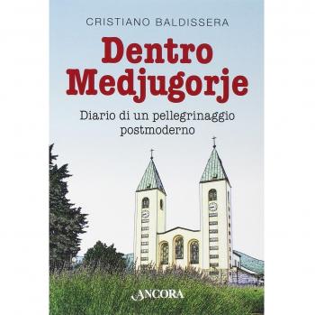 Dentro Medjugorje. Diario di un pellegrinaggio postmoderno