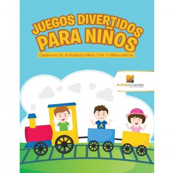 Juegos Divertidos Para Niños : Cuadernos De Actividades Niños | Vol -1 | Matemáticas