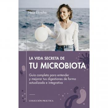 La vida secreta de tu microbiota: Guía completa para entender y mejorar tus digestiones de forma actualizada e integrativa (Tapa blanda con solapas).