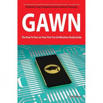 GIAC Assessing Wireless Networks Certification (GAWN) Exam Preparation Course in a Book for Passing the GAWN Exam