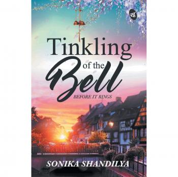 Shandilya, Sonika: Tinkling of the Bell Before It Rings