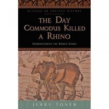 The Day Commodus Killed a Rhino Jerry Toner