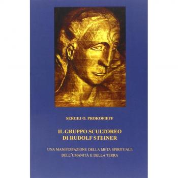Il gruppo scultoreo di Rudolf Steiner. Una manifestazione della meta spirituale dell'umanità e della terra