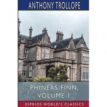 Phineas Finn, Volume 1 (Esprios Classics)