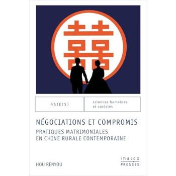Négociations et compromis : Pratiques matrimoniales en Chine rurale contemporaine