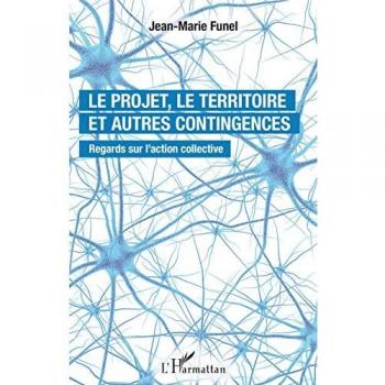 Le projet, le territoire et autres contingences: Regards sur l'action collective