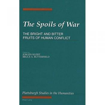 The Spoils of War: The Bright and Bitter Fruits of Human Conflict