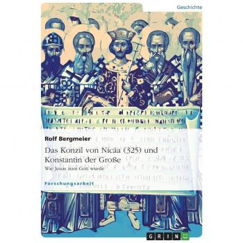 Bergmeier, Rolf: Das Konzil von Nicäa (325) und Konstantin der Große