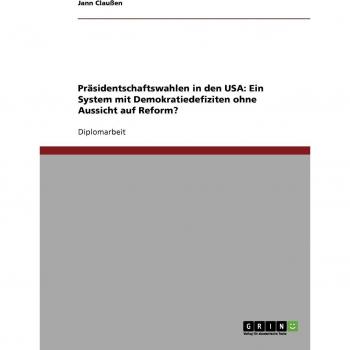 Jann Claußen Präsidentschaftswahlen In Den Usa: Ein System Mit Demokratiedefiziten Ohne Aussicht Auf Reform?