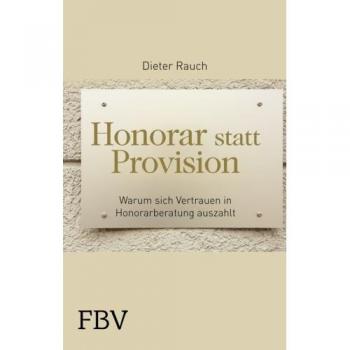 Honorar statt Provision: Warum Sich Vertrauen In Honorarberatung Auszahlt