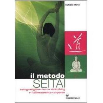Il metodo Seitai. Autoguarigione con lo stretching e l'allenamento corporeo. Ediz. illustrata