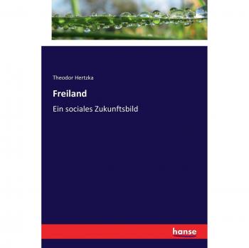 Freiland: Ein sociales Zukunftsbild