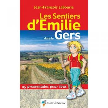 Les sentiers d'Emilie dans le Gers : 25 promenades pour tous