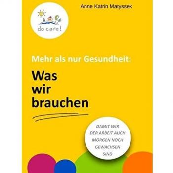 Matyssek, Anne Katrin Mehr Als Nur Gesundheit: Was Wir Brauchen: Damit Wir Der Arbeit Auch Morgen Noch Gewachsen Sind