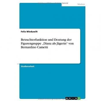 Betrachterfunktion und Deutung der Figurengruppe ¿Diana als Jägerin¿ von Bernardino Cametti