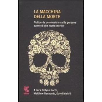 La macchina della morte. Notize da un mondo in cui le persone sanno di che morte morire
