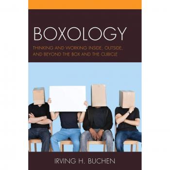 Boxology: Thinking and Working Inside, Outside, and Beyond the Box and the Cubicle