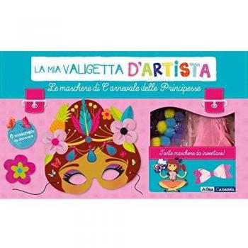 Le maschere di carnevale delle principesse. La mia valigetta d'artista. Ediz. a colori. Con gadget
