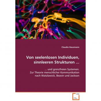 Von seelenlosen Individuen sinnleeren Strukturen ...