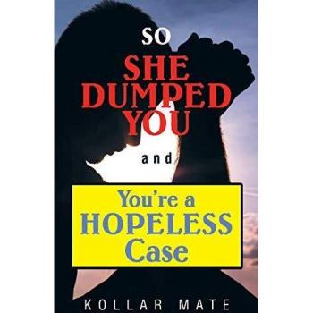 So She Dumped You And You're A Hopeless Case