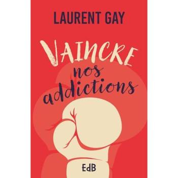 Vaincre nos addictions