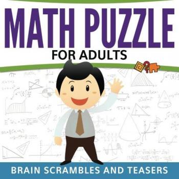 Math Puzzles For Adults: Brain Scrambles and Teasers
