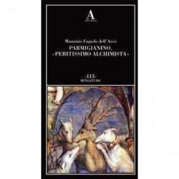 Parmigianino, «peritissimo alchimista» Maurizio Fagiolo Dell'Arco