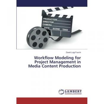 Fuschi, David Luigi: Workflow Modeling for Project Management in Media Content Production