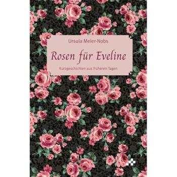 Rosen für Eveline, Belletristik von Ursula Meier-Nobs