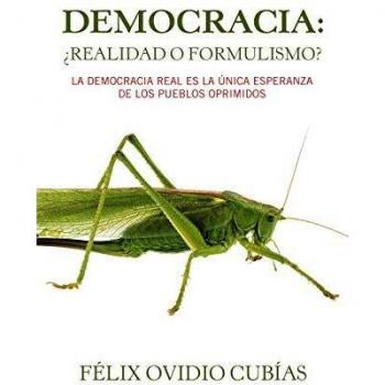 Democracia: ¿Realidad O Formulismo?: La Democracia Real Es La Única Esperanza De Los Pueblos Oprimidos