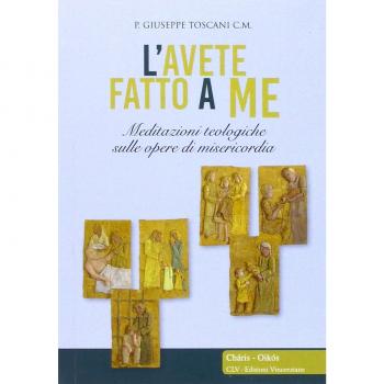 L'avete fatto a me... Meditazioni teologiche sulle opere di misericordia