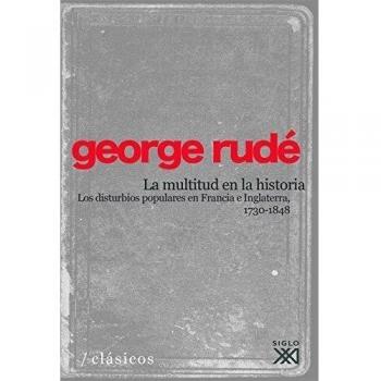 La Multitud En La Historia : Los Disturbios Populares En Francia A Inglaterra (1730-1848)